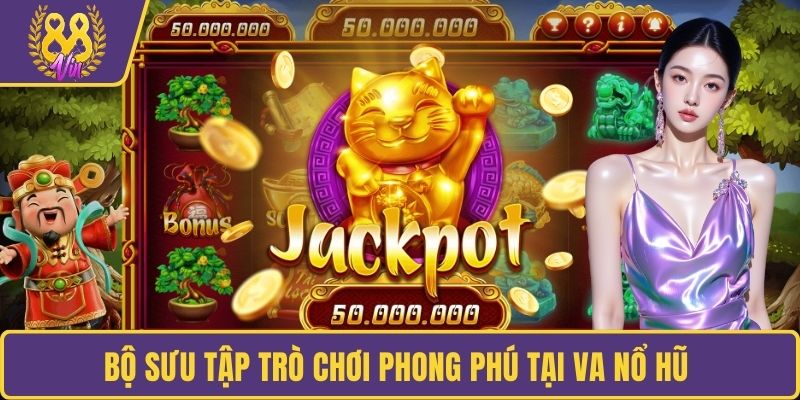 Bộ sưu tập trò chơi phong phú tại VA Nổ Hũ
