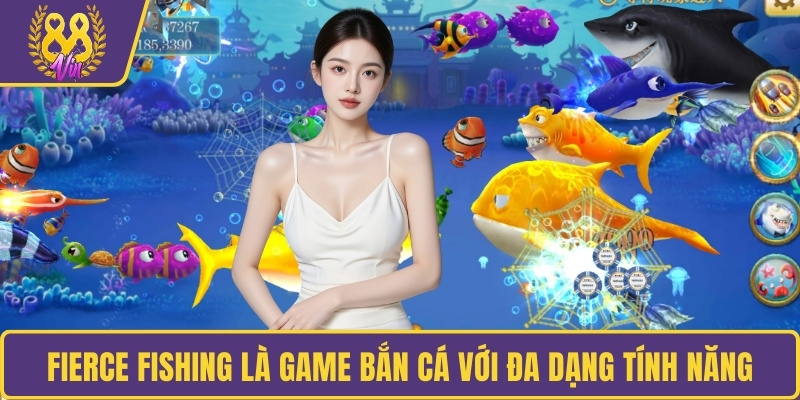 Fierce Fishing là game bắn cá với đa dạng tính năng