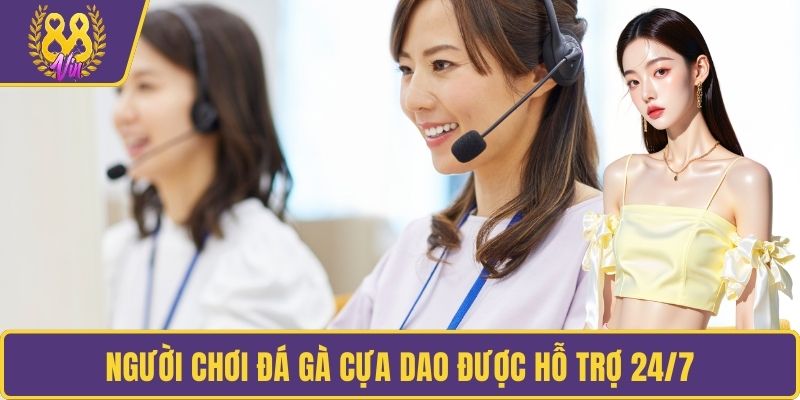 Người chơi đá gà cựa dao được hỗ trợ 24/7