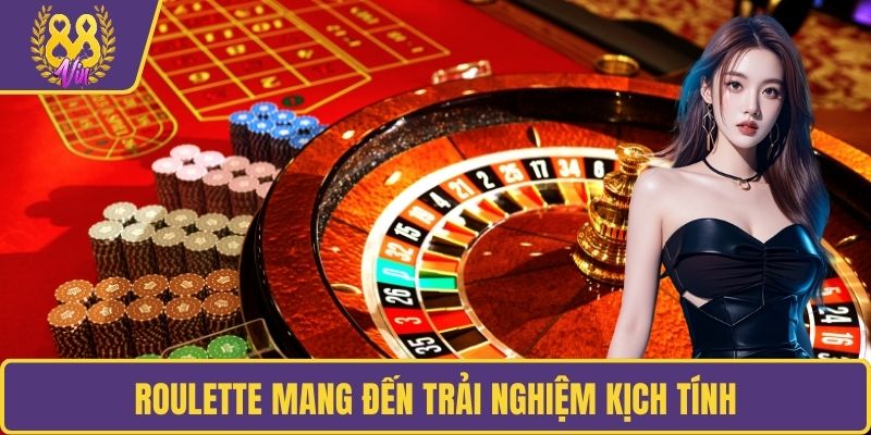 Roulette mang đến trải nghiệm kịch tính