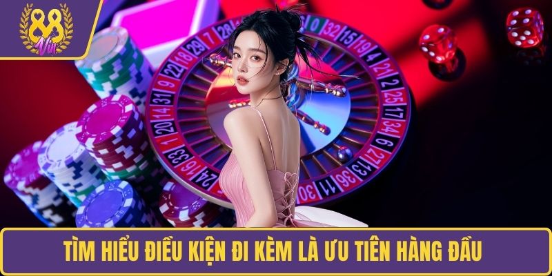 Tìm hiểu điều kiện đi kèm là ưu tiên hàng đầu