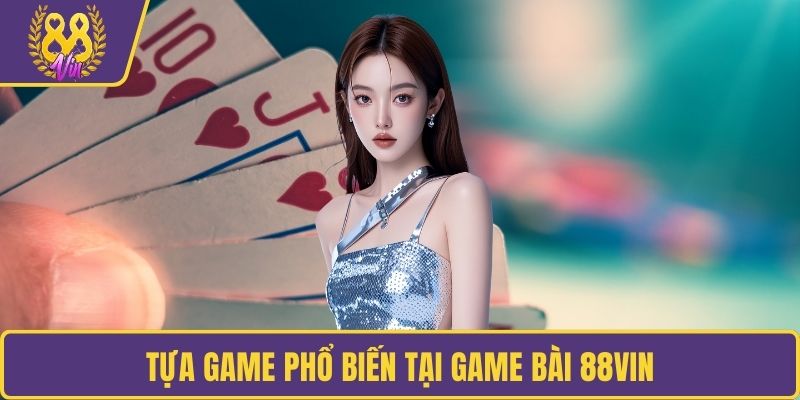 Tựa game phổ biến tại game bài 88VIN
