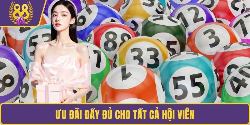 Ưu đãi đầy đủ cho tất cả hội viên