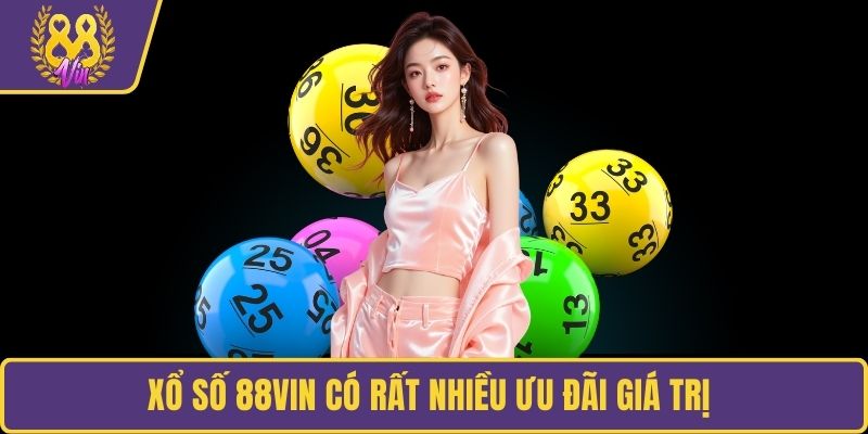 Xổ số 88Vin có rất nhiều ưu đãi giá trị